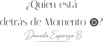 ¿Quién está detrás de Momento D? — Daniela Espinoza B